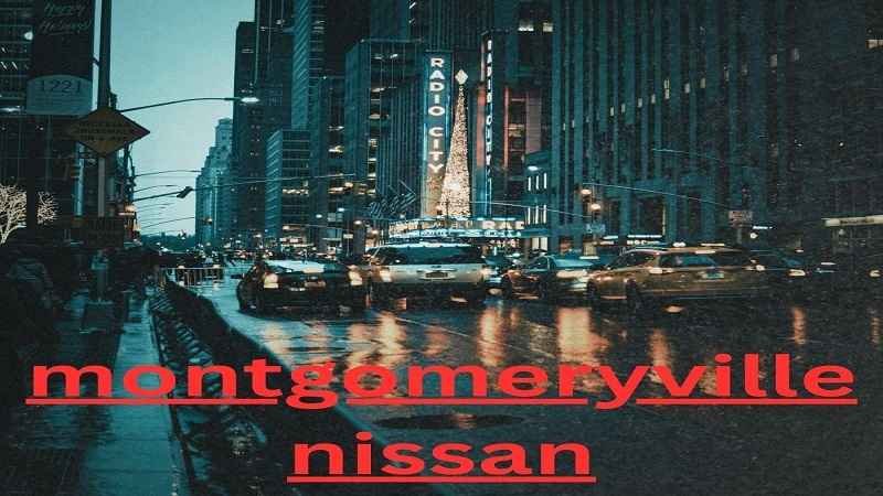Montgomeryville Nissan: A Complete Guide to Smart Car Buying, Service, and Ownership