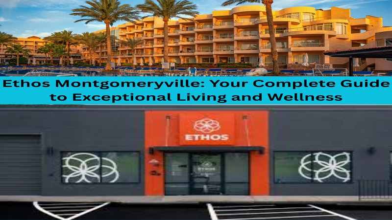 Ethos Montgomeryville: Your Complete Guide to Exceptional Living and Wellness