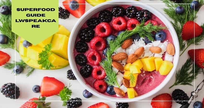 Superfood Guide LWSpeakCare: Complete Health Guide